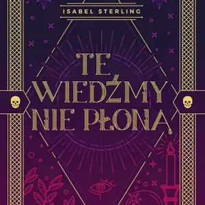 Ostatnie sztuki Te wiedźmy nie płoną