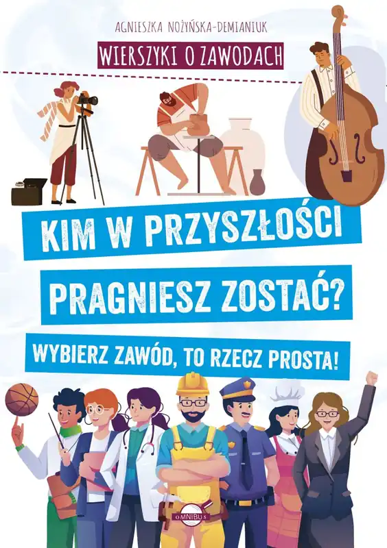 Promocja Wierszyki o zawodach. Kim w przyszłości pragniesz zostać? Wybierz zawód, to rzecz prosta!