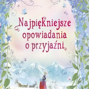 Najpiękniejsze opowiadania o przyjaźni Sprawdź teraz