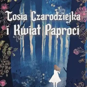 Popularny Tosia Czarodziejka i Kwiat Paproci
