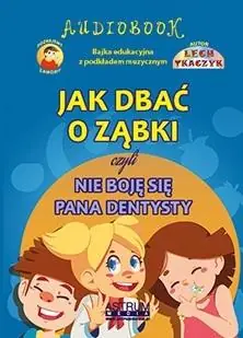 Tylko do końca tygodnia Jak dbać o ząbki czyli nie boję się pana dentysty