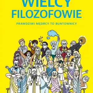 Wielcy filozofowie. Prawdziwi mędrcy to buntownicy Premium