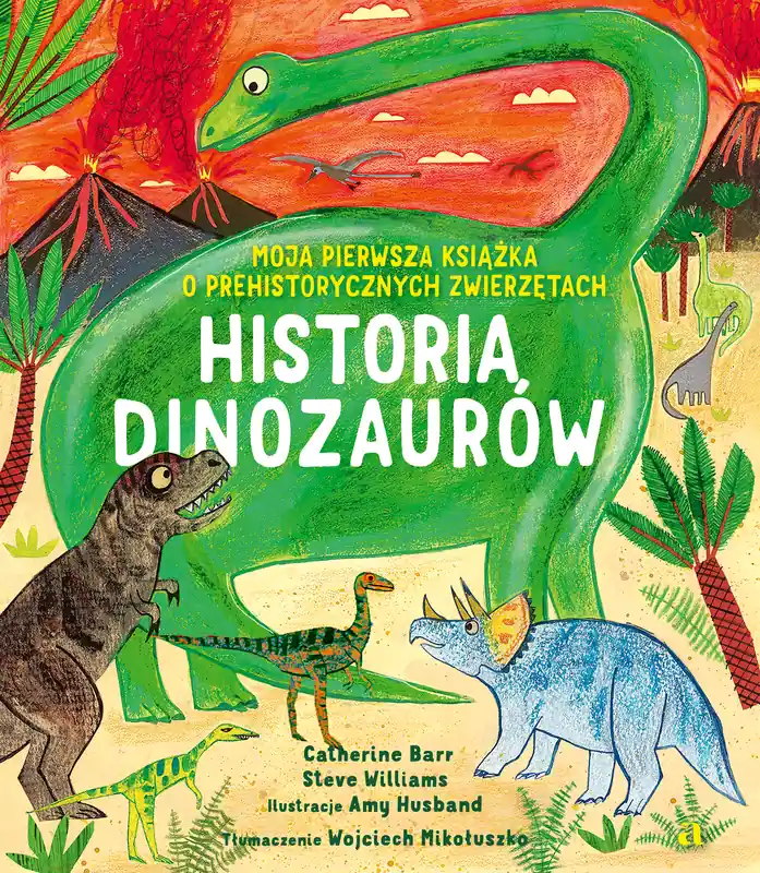 Niska cena Historia Dinozaurów. Moja pierwsza książka o prehistorycznych zwierzętach