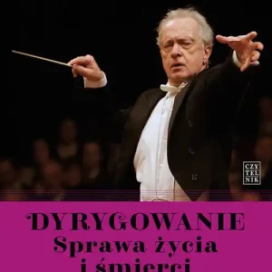 Tylko do końca tygodnia Dyrygowanie. Sprawa życia i śmierci