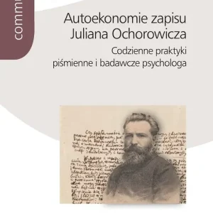 Autoekonomie zapisu Juliana Ochorowicza. Codzienne praktyki piśmienne i badawcze psychologa Łatwy zwrot