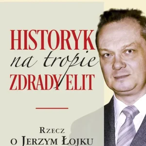 Historyk na tropie zdrady elit. Rzecz o J. Łojku Cena promocyjna