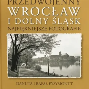 Najlepsza cena Przedwojenny Dolny Śląsk i Wrocław.