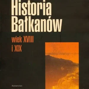 Wyjątkowa oferta Historia Bałkanów wiek XVIII i XIX