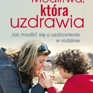 Modlitwa, która uzdrawia Nowość