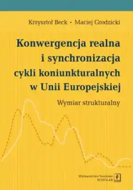 Konwergencja realna i synchronizacja cykli koniunkturalnych w Unii Europejskiej Zamów teraz