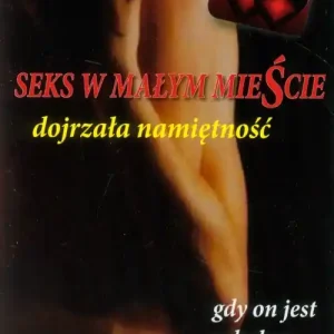 Wyjątkowa oferta Seks w małym mieście. Dojrzała namiętność