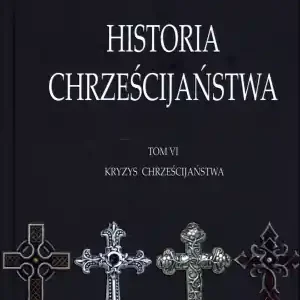 Oferta Historia chrześcijaństwa T6 Kryzys chrześcijaństwa