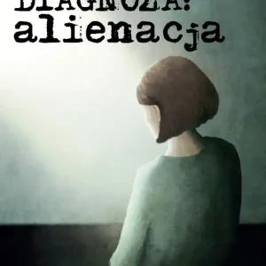 Diagnoza: alienacja Zamów dziś