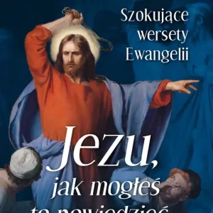 Zniżka Jezu Jak mogłeś to powiedzieć… Szokujące wersety Ewangelii