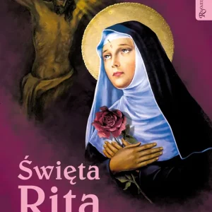 Święta Rita. Sanktuaria w Polsce Historia Świadectwa Cuda Miejsca kultu Zamów dziś