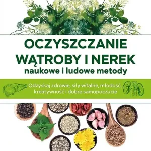 Oczyszczanie wątroby i nerek - naukowe i ludowe metody Premium
