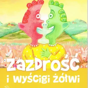 Zazdrość i wyścigi żółwi. Zabawy i ćwiczenia pomagające zrozumieć i oswoić emocje wyd. 3 /2020 Kup teraz