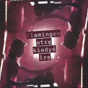 Flamingom otrę kiedyś łzę Wybór klientów