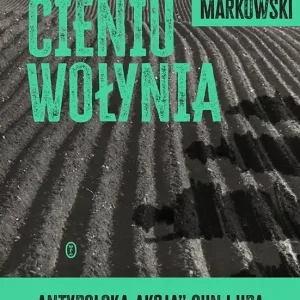 W cieniu Wołynia. Antypolska akcja OUN i UPA w Galicji Wschodniej 1943–1945 Oferta