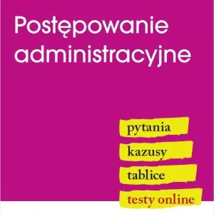 Postępowanie administracyjne. Pytania. Kazusy. Tablice. Testy online Zamów teraz