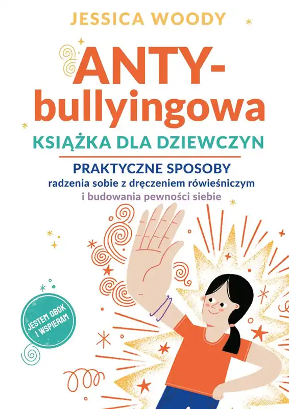 Sprawdź teraz ANTY-bullyingowa książka dla dziewczyn. Praktyczne sposoby radzenia sobie z dręczeniem rówieśniczym i budowania pewności siebie