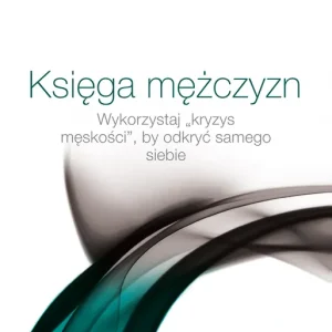 Księga mężczyzn. Wykorzystaj kryzys męskości.. Oferta limitowana