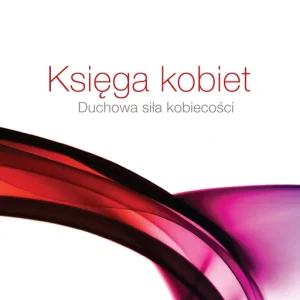 Tylko dziś Księga kobiet. Duchowa siła kobiecości