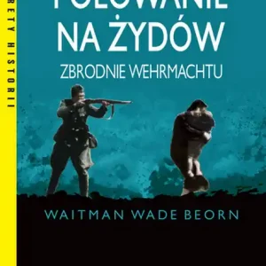 Oferta Polowanie na Żydów. Zbrodnie Wehrmachtu wyd. 2023