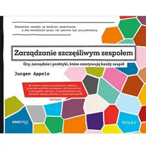 Zamów dziś Zarządzanie szczęśliwym zespołem. Gry, narzędzia i praktyki, które zmotywują każdy zespół