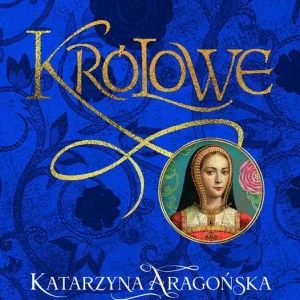 Katarzyna Aaragońska. Prawowita królowa Bestseller