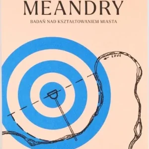 Oferta Meandry badań nad kształtowaniem miasta