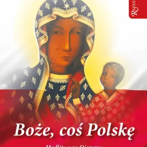 Hit cenowy Boże coś Polskę - modlitewnik. Modlitwa za Ojczyznę przez wstawiennictwo Królowej Polski oraz świętych i błogosławionych Polaków