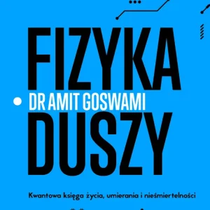 Fizyka duszy. Kwantowa księga życia, umierania i nieśmiertelności wyd. 2023 Darmowy zwrot