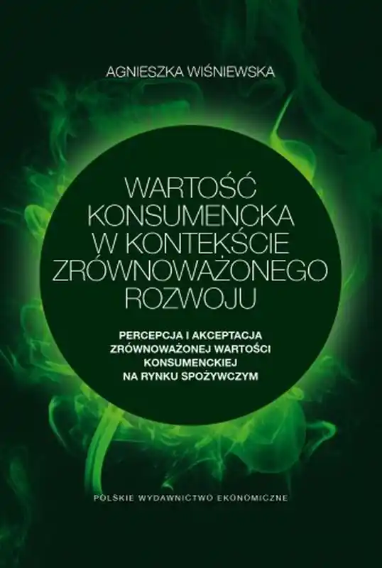 Wartość konsumencka w kontekście zrównoważonego rozwoju. Percepcja i akceptacja zrównoważonej wartości konsumenckiej na rynku spożywczym Wyjątkowa oferta