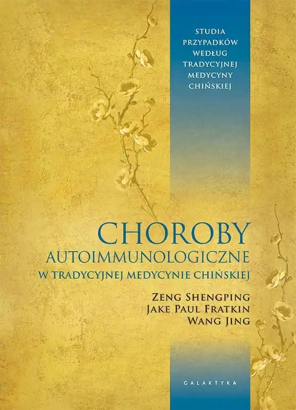Choroby autoimmunologiczne w tradycyjnej medycynie chińskiej. Studia przypadków według tradycyjnej medycyny chińskiej Dostępne od ręki