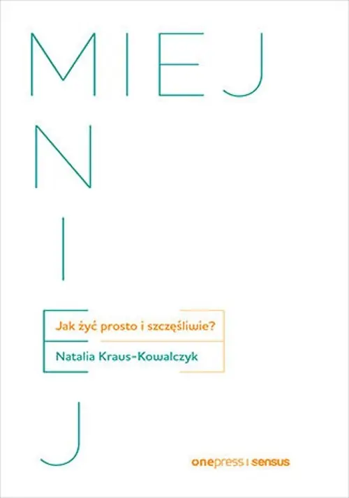 Miej mniej. Jak żyć prosto i szczęśliwie? Cena promocyjna
