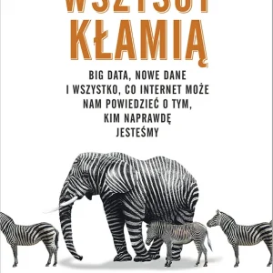 Bezpieczne zakupy Wszyscy kłamią. Big data, nowe dane i wszystko, co Internet może nam powiedzieć o tym, kim naprawdę jesteśmy wyd. 2023