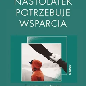 Nastolatek potrzebuje wsparcia. Zrozum swoje dziecko i bądź po jego stronie Tylko do końca tygodnia