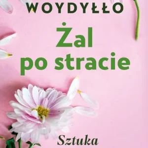 Tylko dziś Żal po stracie. Sztuka akceptacji w.2