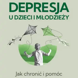 Wysoka jakość Depresja u dzieci i młodzieży. Jak chronić i pomóc
