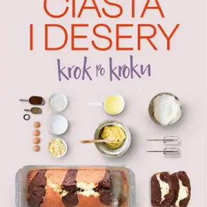 Ograniczona ilość Ciasta i desery krok po kroku wyd. 2023