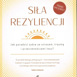 Siła Rezyliencji. Jak poradzić sobie ze stresem, traumą i przeciwnościami losu Wybór klientów