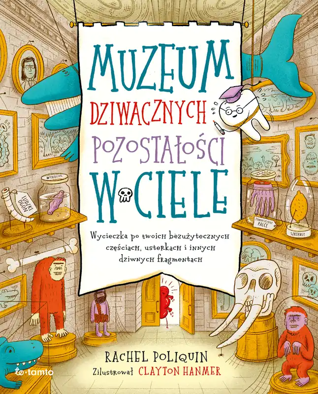 Muzeum dziwacznych pozostałości w ciele. Wycieczka po twoich bezużytecznych częściach, usterkach i innych dziwnych fragmentach Kup teraz