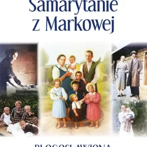 Super okazja Samarytanie z Markowej. Błogosławiona Rodzina Ulmów