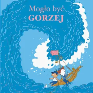 Nie przegap Mogło być gorzej