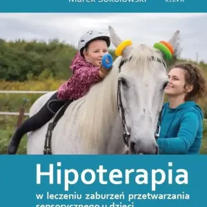 Okazja Hipoterapia w leczeniu zaburzeń przetwarzania sensorycznego u dzieci /wyd. kolorowe/