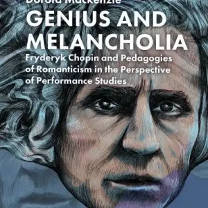 Genius and Melancholia. Fryderyk Chopin and Pedagogies of Romanticism in the Perspective of Performa Rabat