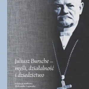 Juliusz Bursche - myśli, działalność i dziedzictwo Nie przegap