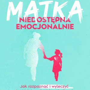 Darmowy zwrot Matka niedostępna emocjonalnie