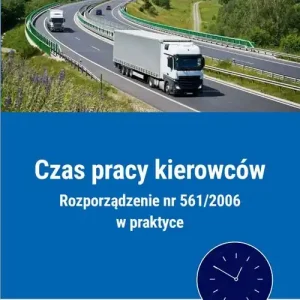 Czas pracy kierowców Rozporządzenie nr 561/2006 w praktyce Taniej